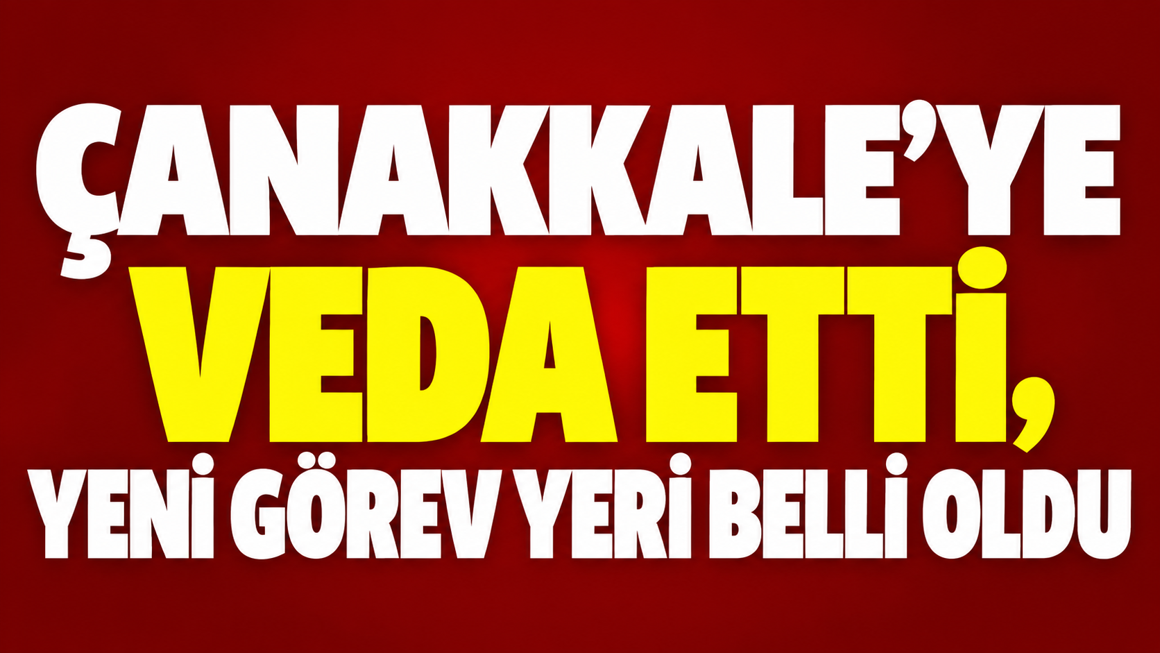 Çanakkale’ye veda etti, yeni görev yeri belli oldu