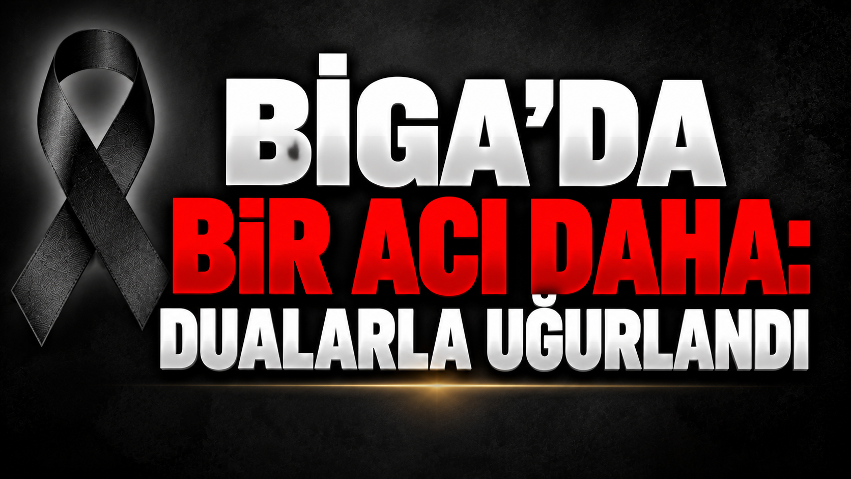 Biga’da bir acı daha: Dualarla uğurlandı