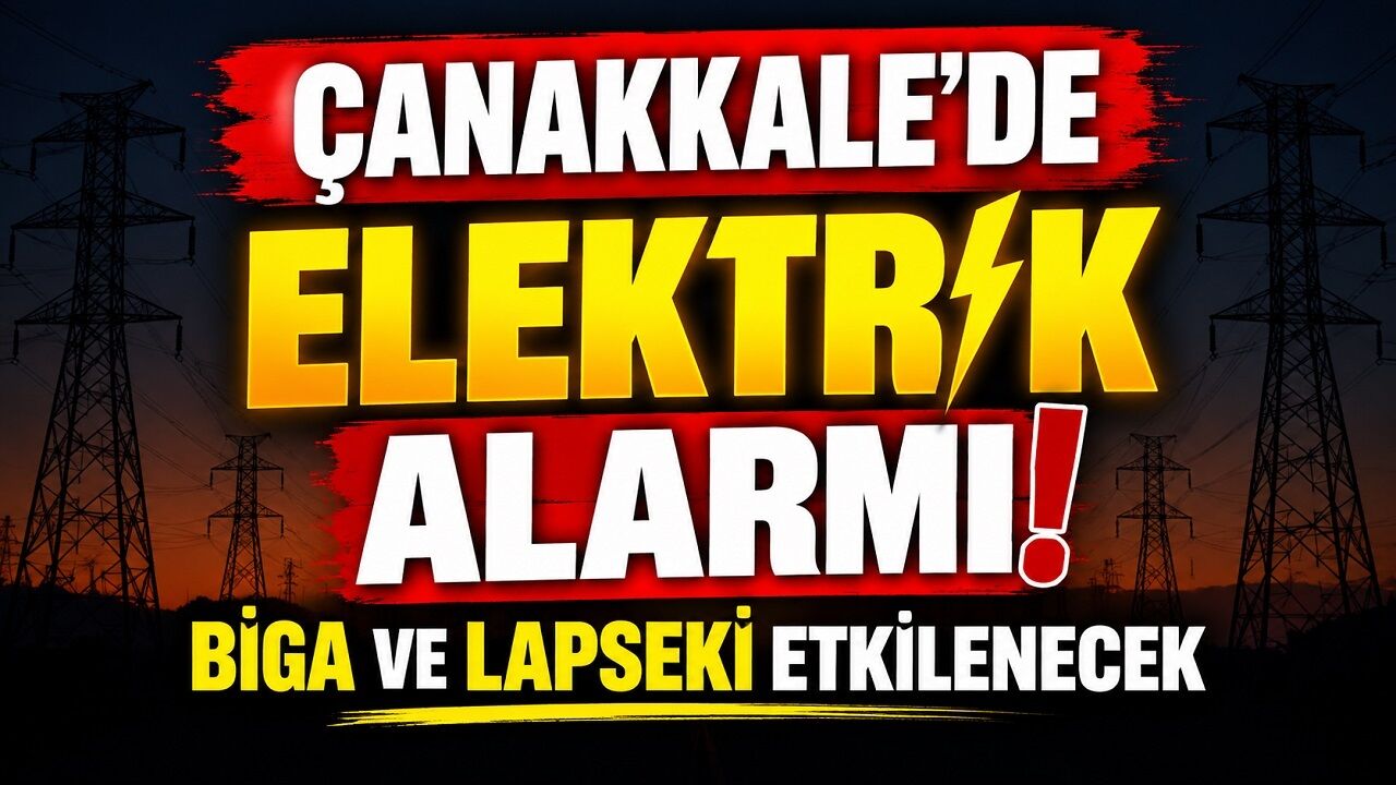 Çanakkale’de Elektrik Alarmı! Biga ve Lapseki Etkilenecek