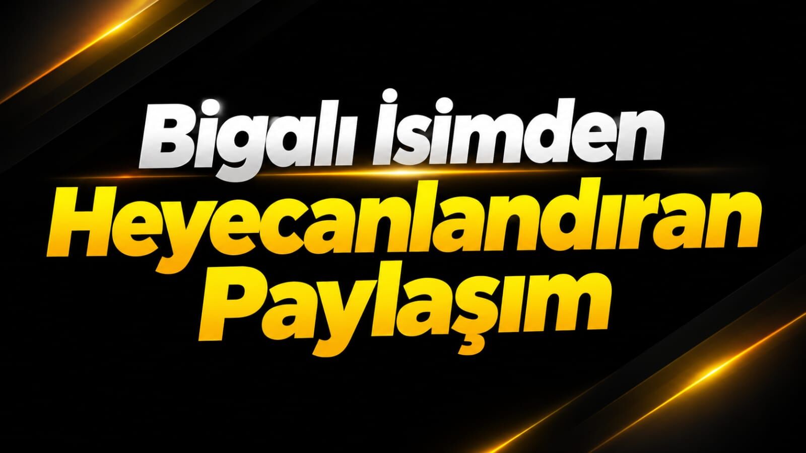 Bigalı İsimden Heyecanlandıran Paylaşım