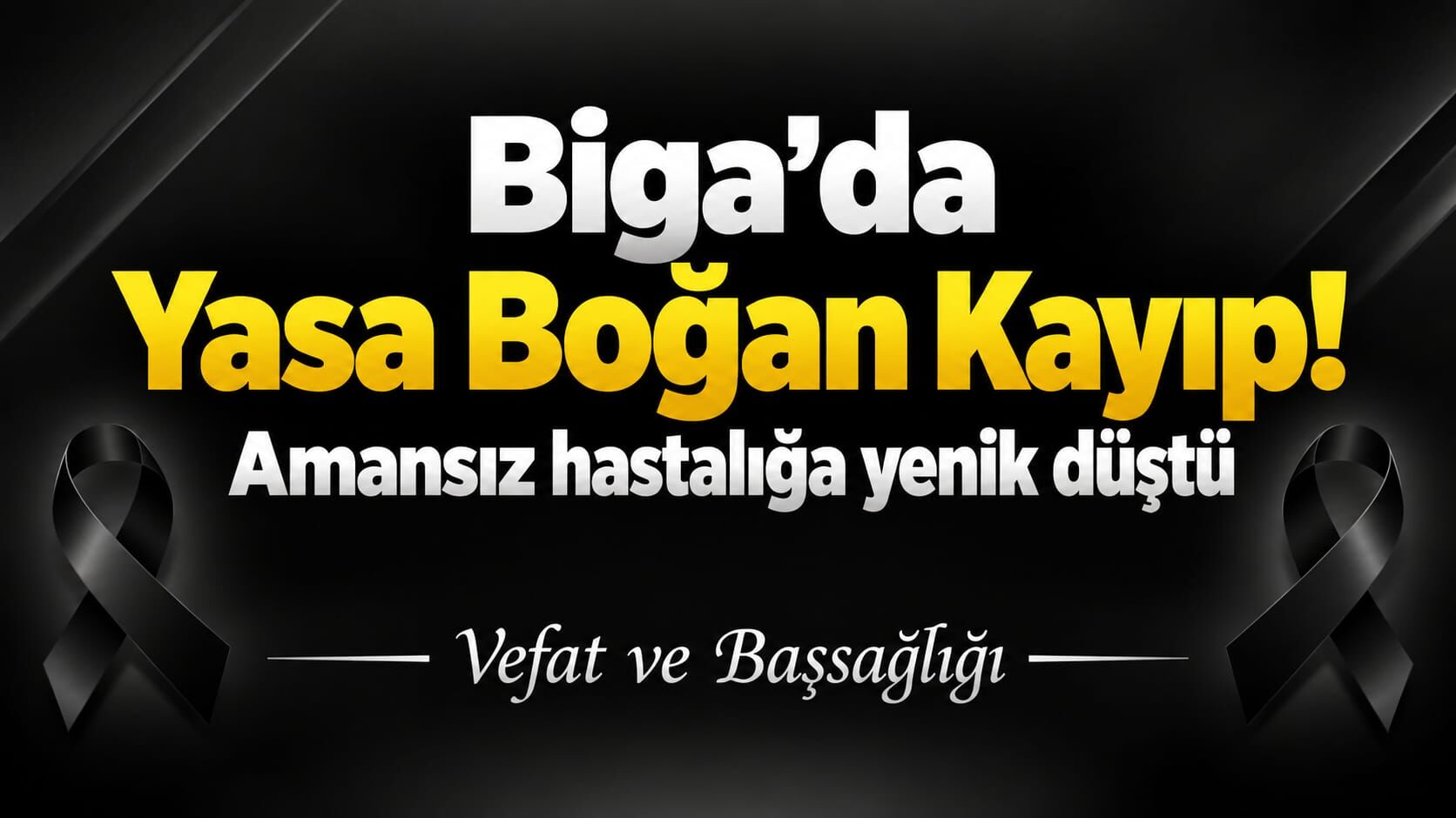 Biga'da Yasa Boğan Kayıp! Amansız hastalığa yenik düştü