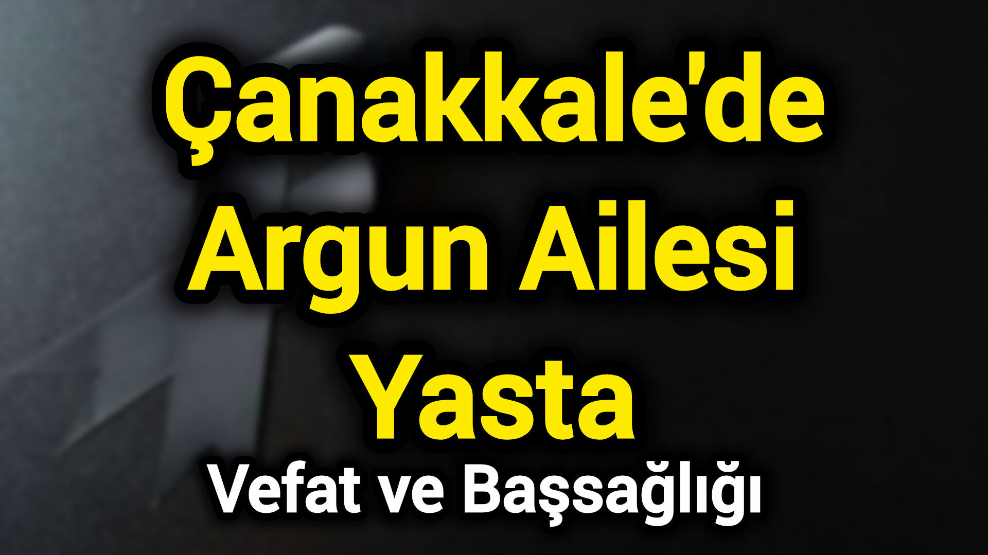 Çanakkale'de Argun Ailesi Yasta