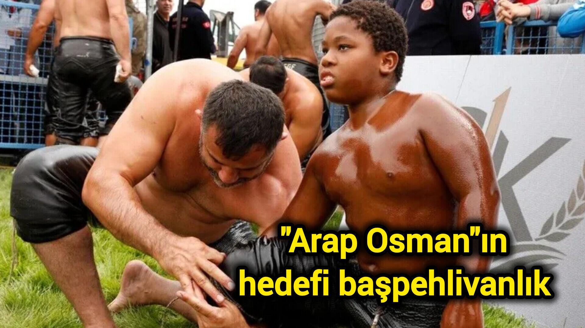"Arap Osman"ın hedefi başpehlivanlık