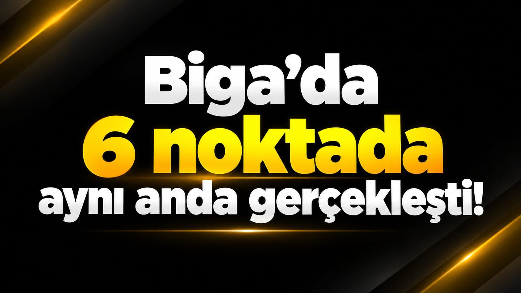 Biga’da 6 noktada aynı anda gerçekleşti!