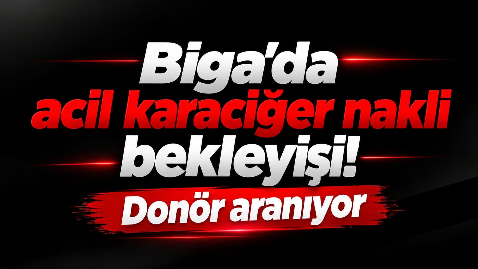 Biga’da acil karaciğer nakli bekleyişi! Donör aranıyor