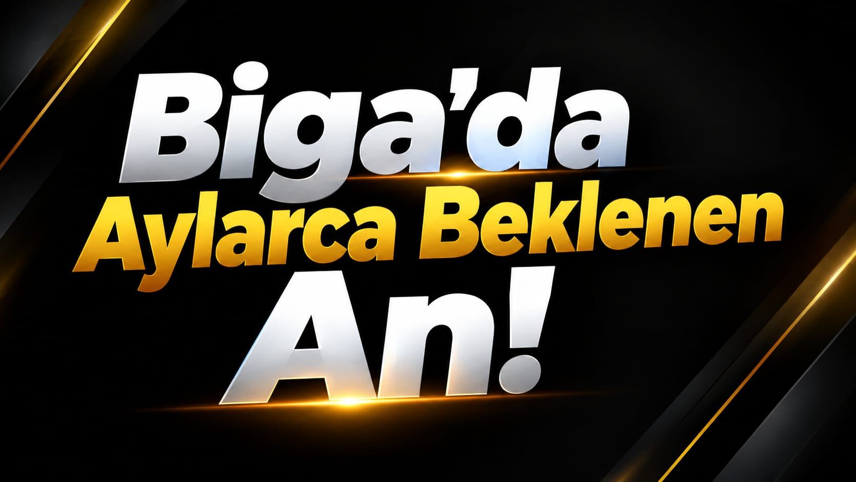 Biga’da Aylarca Beklenen An!