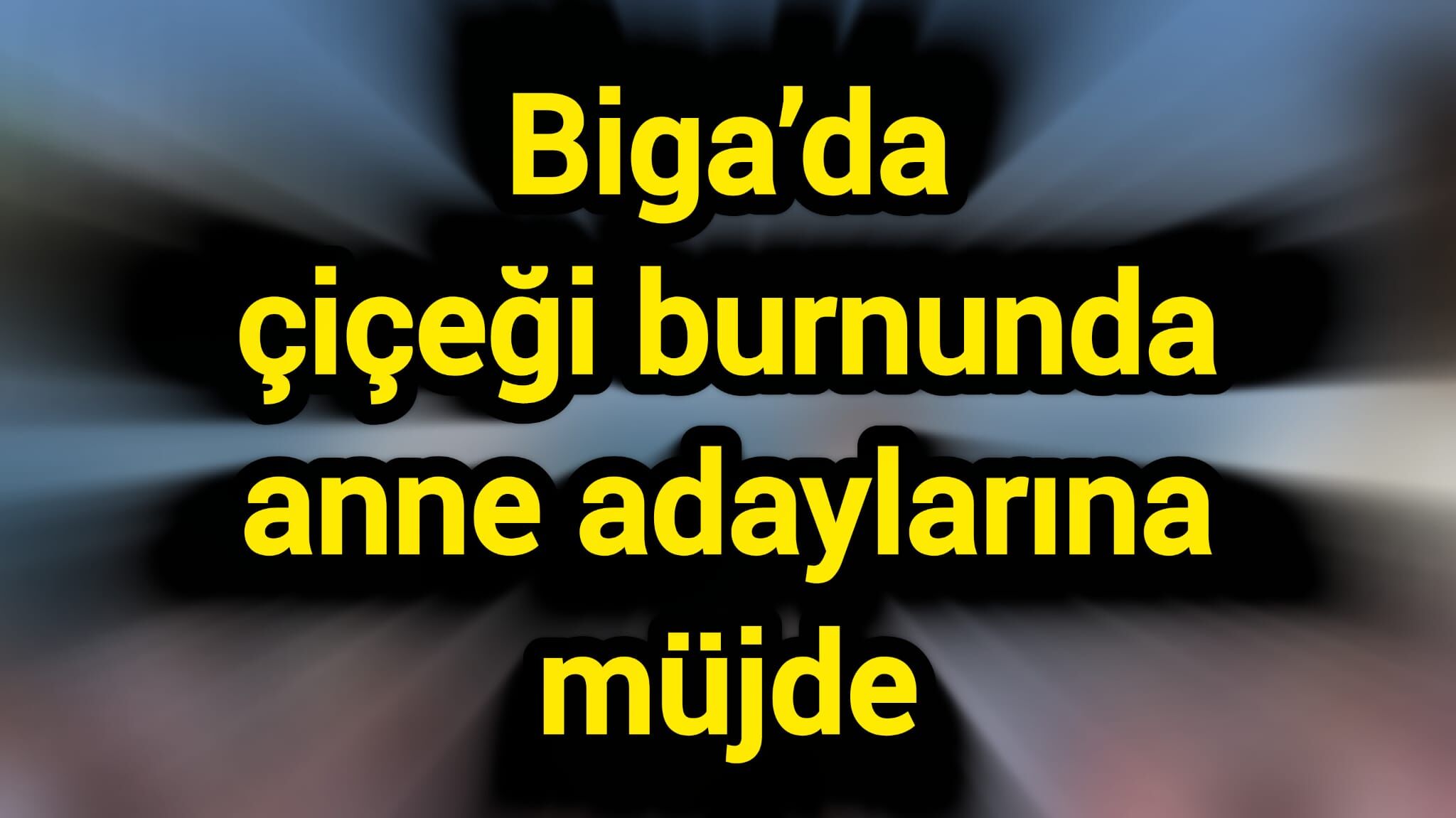 Biga’da çiçeği burnunda anne adaylarına müjde