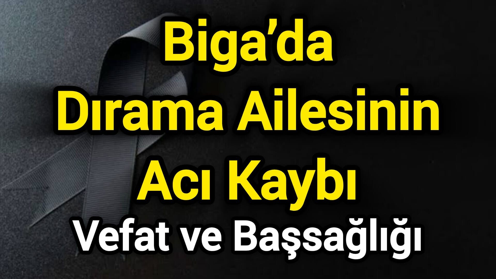 Biga’da Dırama Ailesinin Acı Kaybı