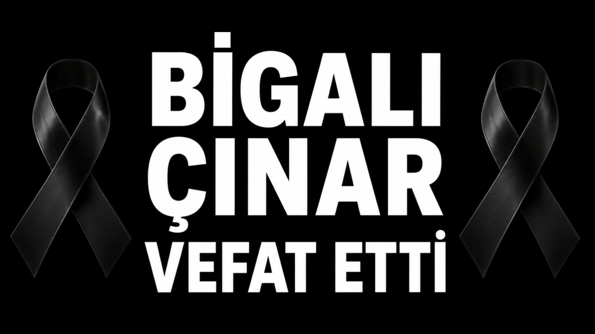 Bigalı Çınar Vefat Etti