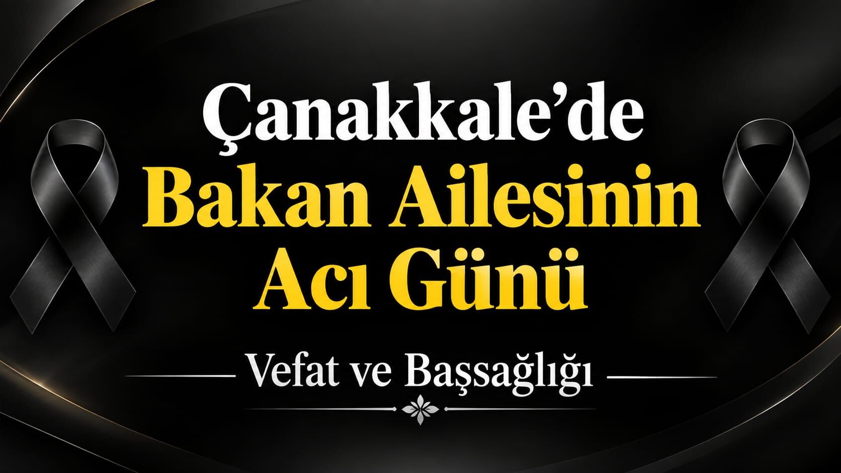Çanakkale’de Bakan Ailesinin Acı Günü