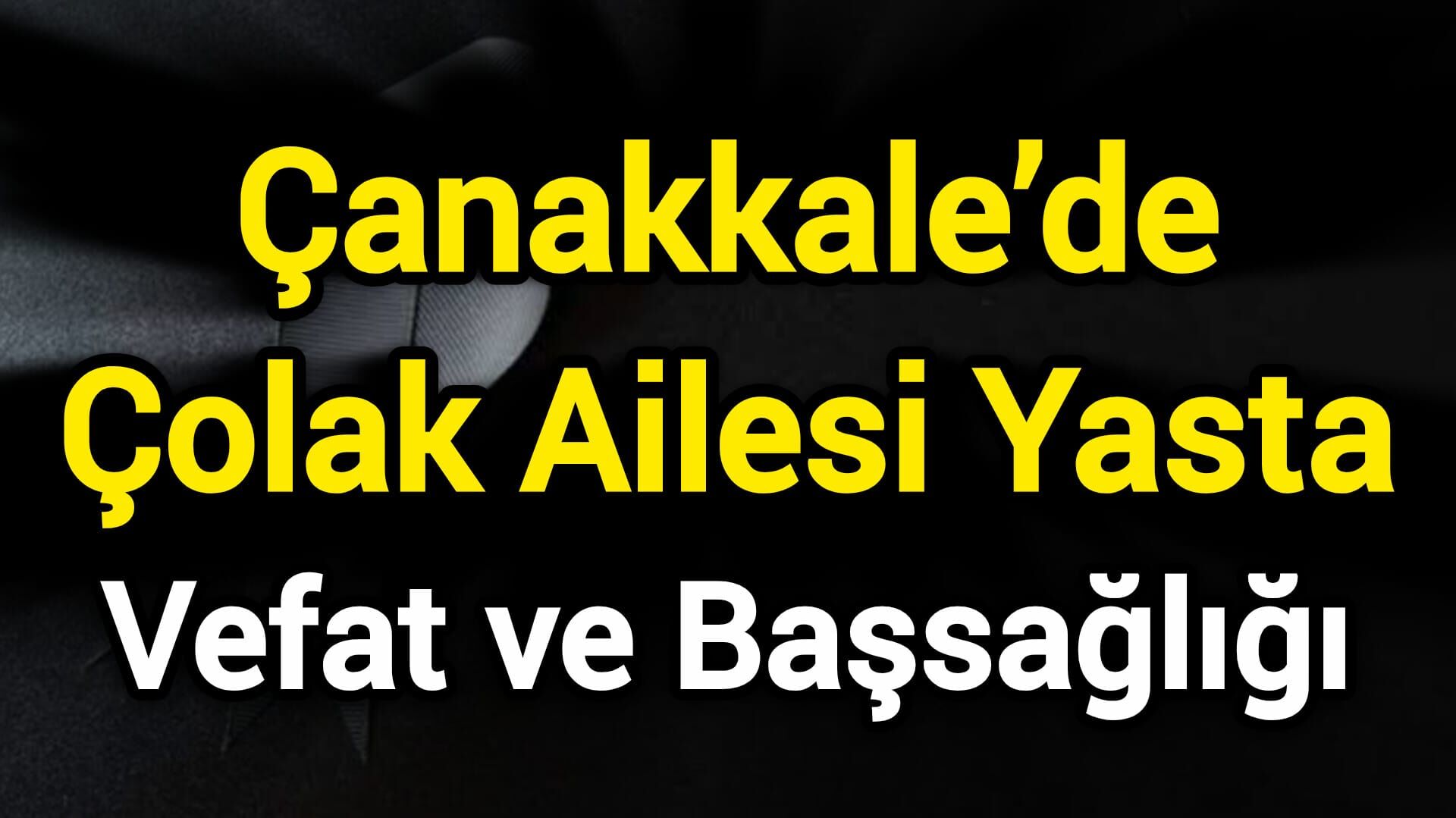 Çanakkale’de Çolak Ailesi Yasta