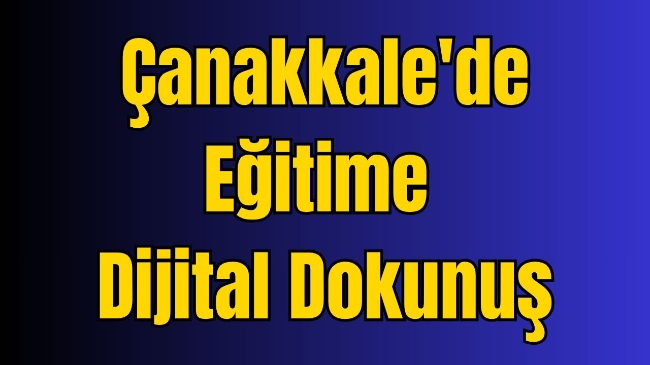 Çanakkale'de Eğitime Dijital Dokunuş