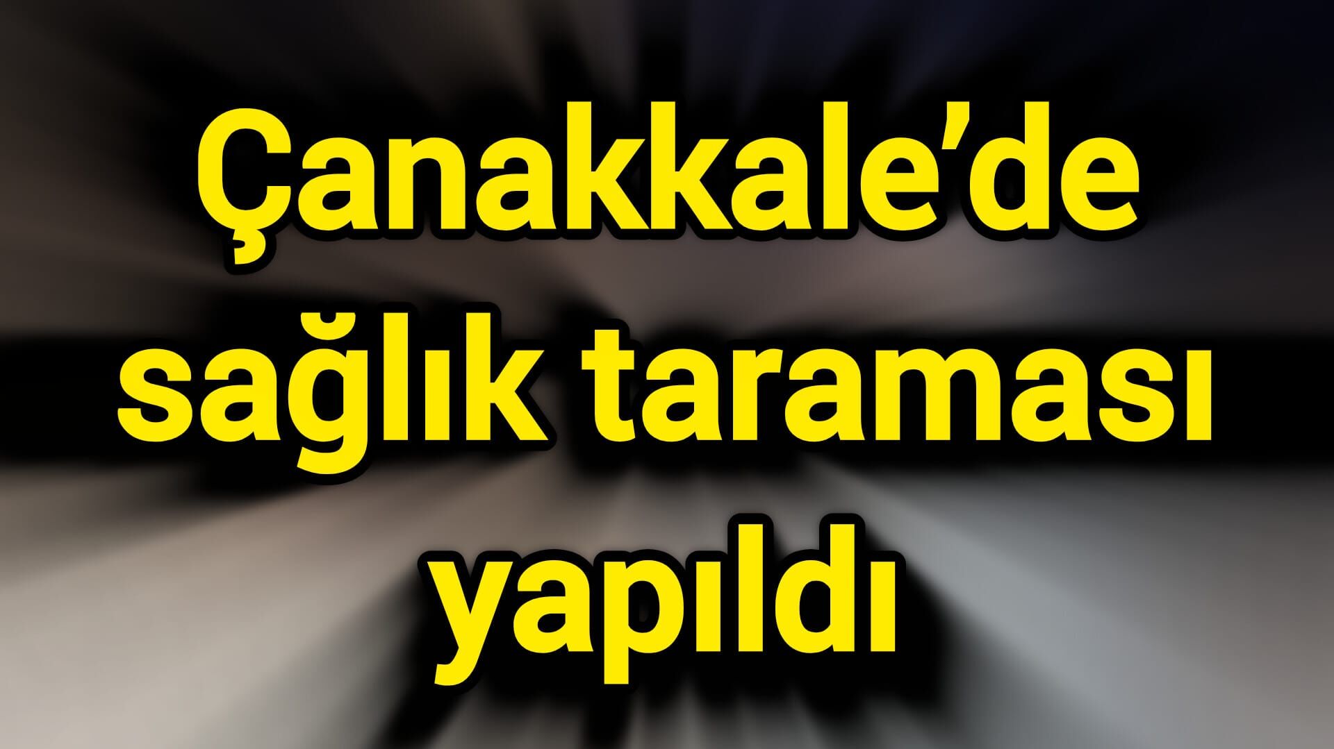 Çanakkale’de sağlık taraması yapıldı