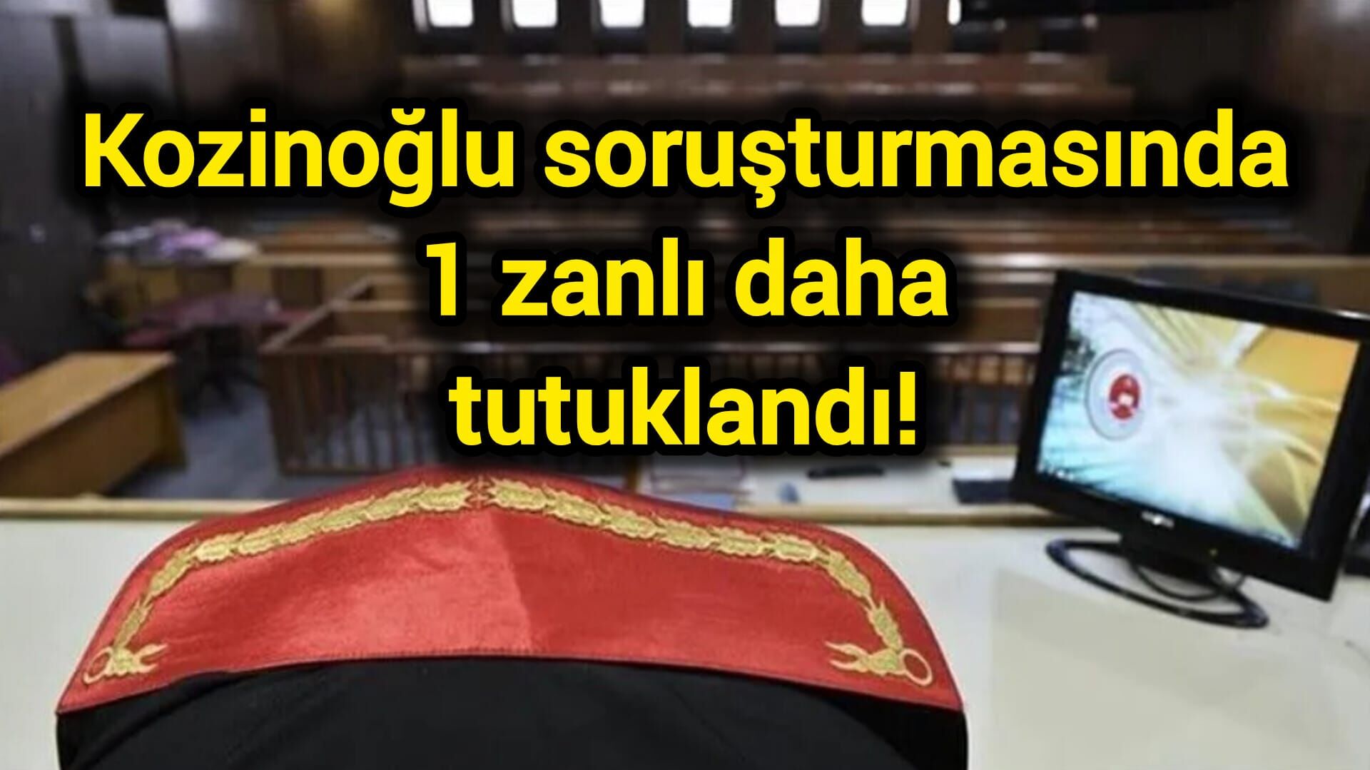 Kozinoğlu soruşturmasında 1 zanlı daha tutuklandı!