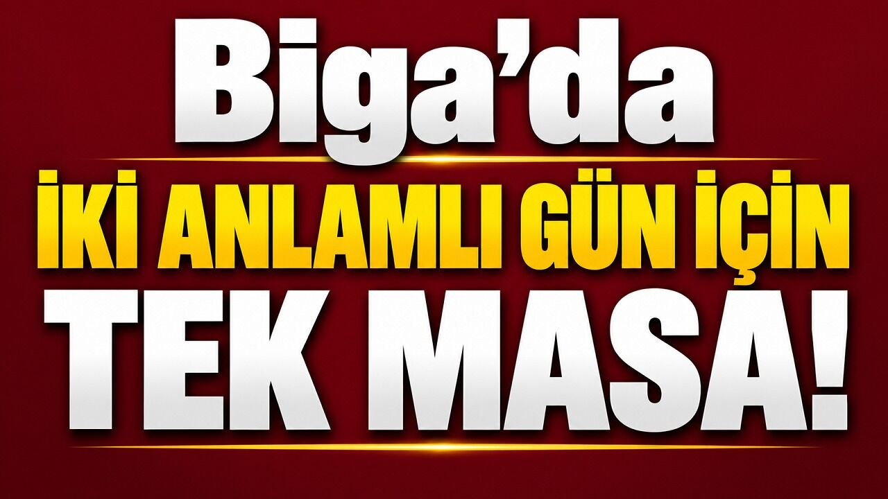 Biga’da iki anlamlı gün için tek masa