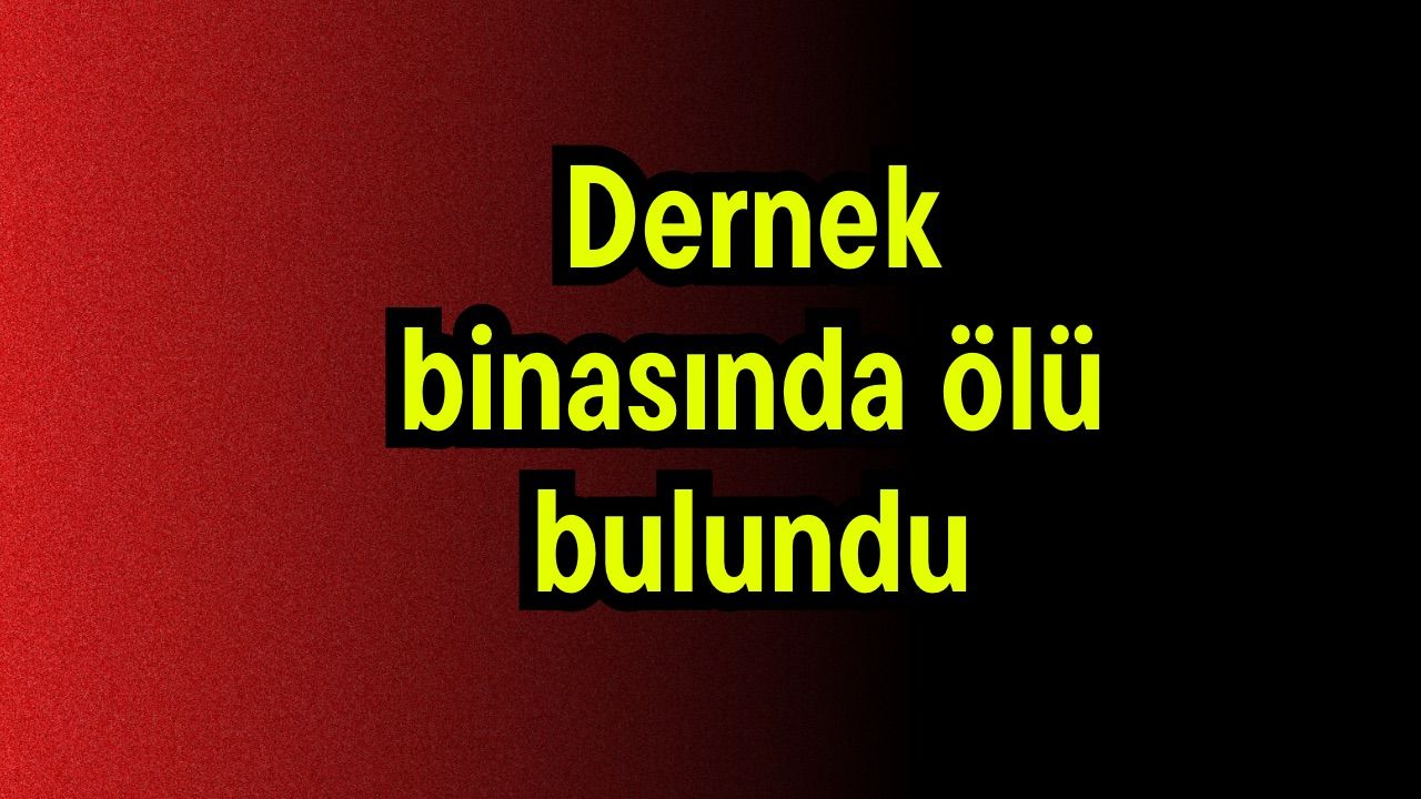 Dernek binasında ölü bulundu