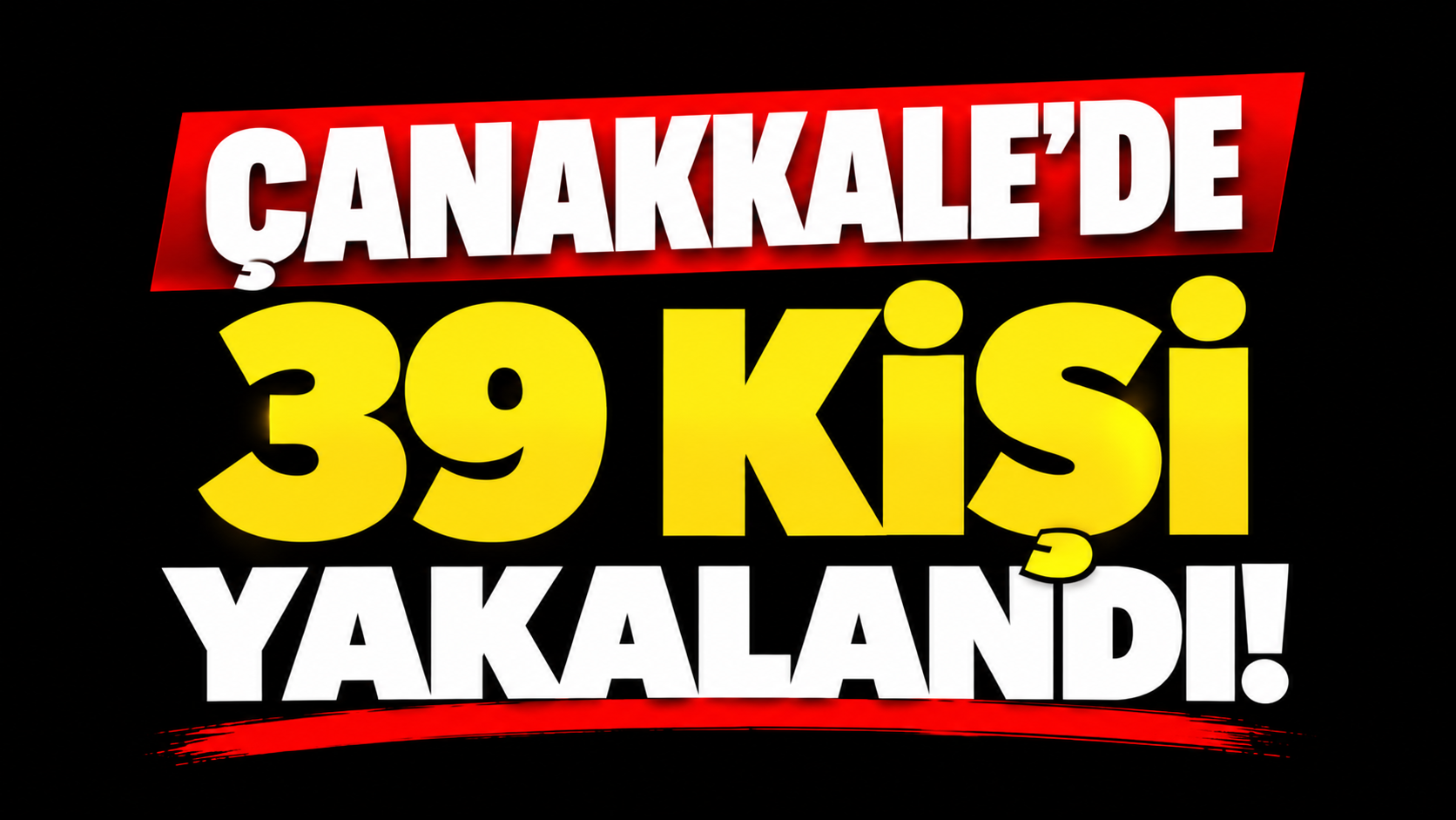 Çanakkale'de 39 kişi yakalandı!