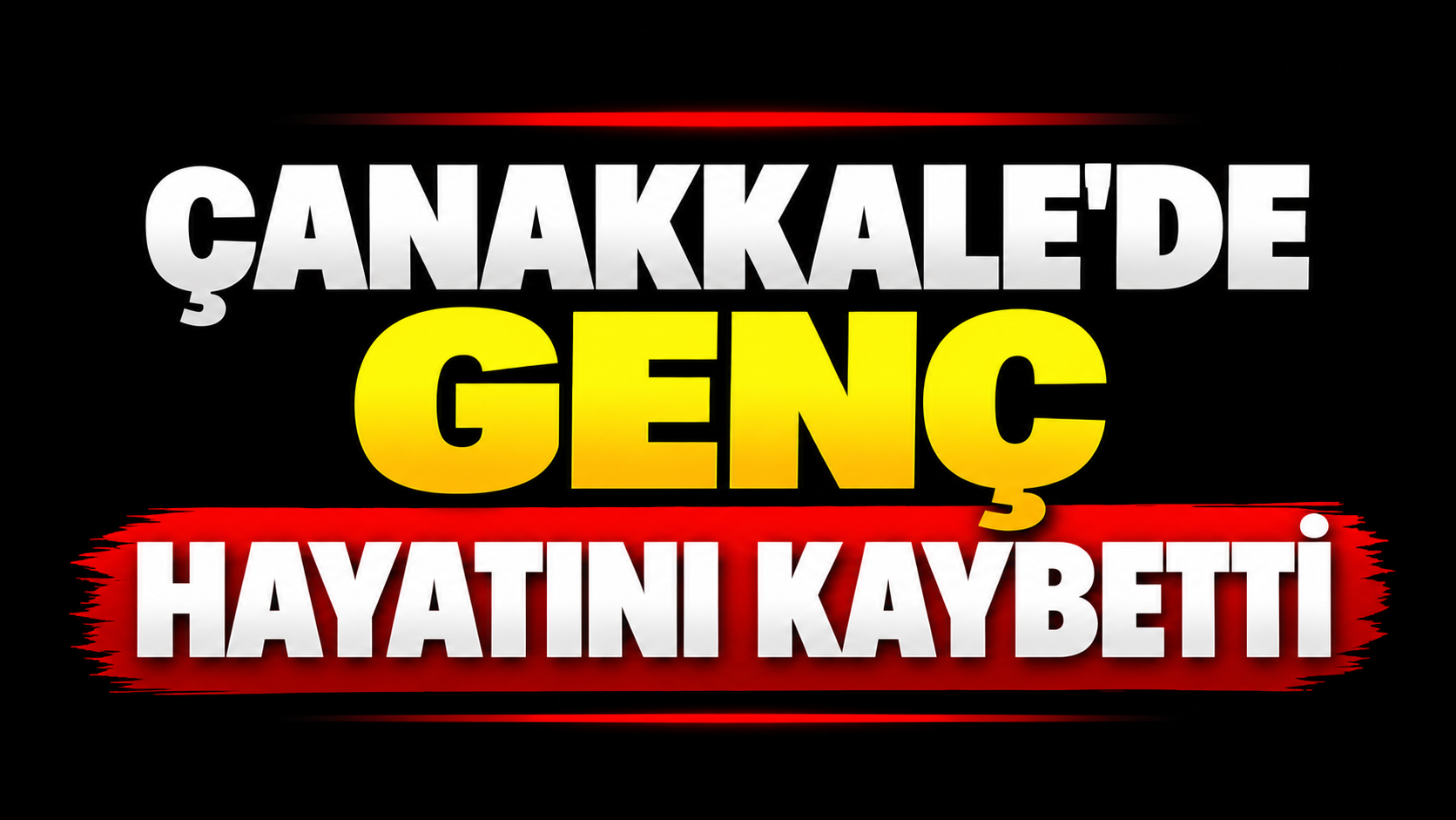 Çanakkale’de genç hayatını kaybetti