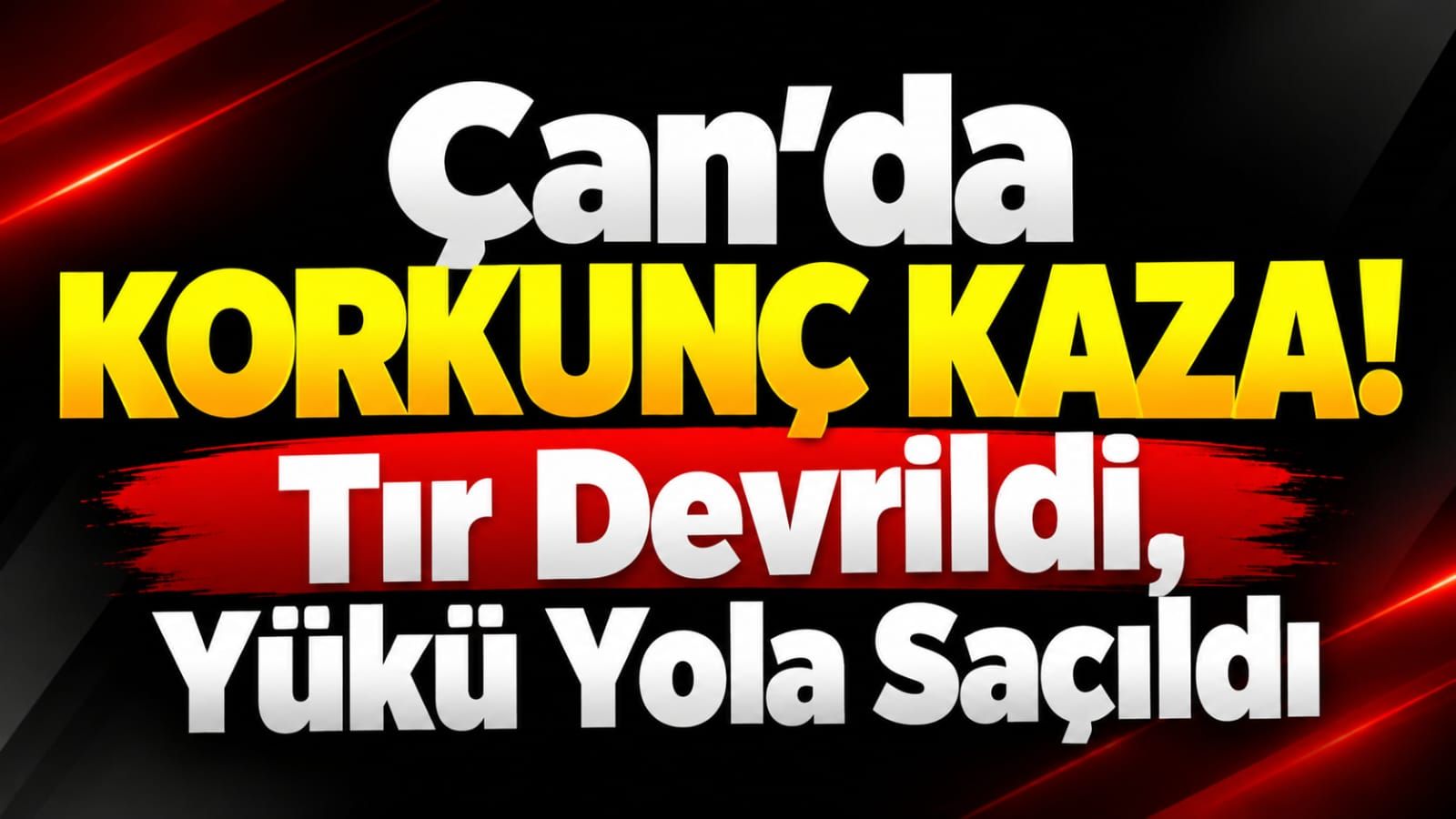 Çan'da Korkunç Kaza! Tır Devrildi, Yükü Yola Saçıldı