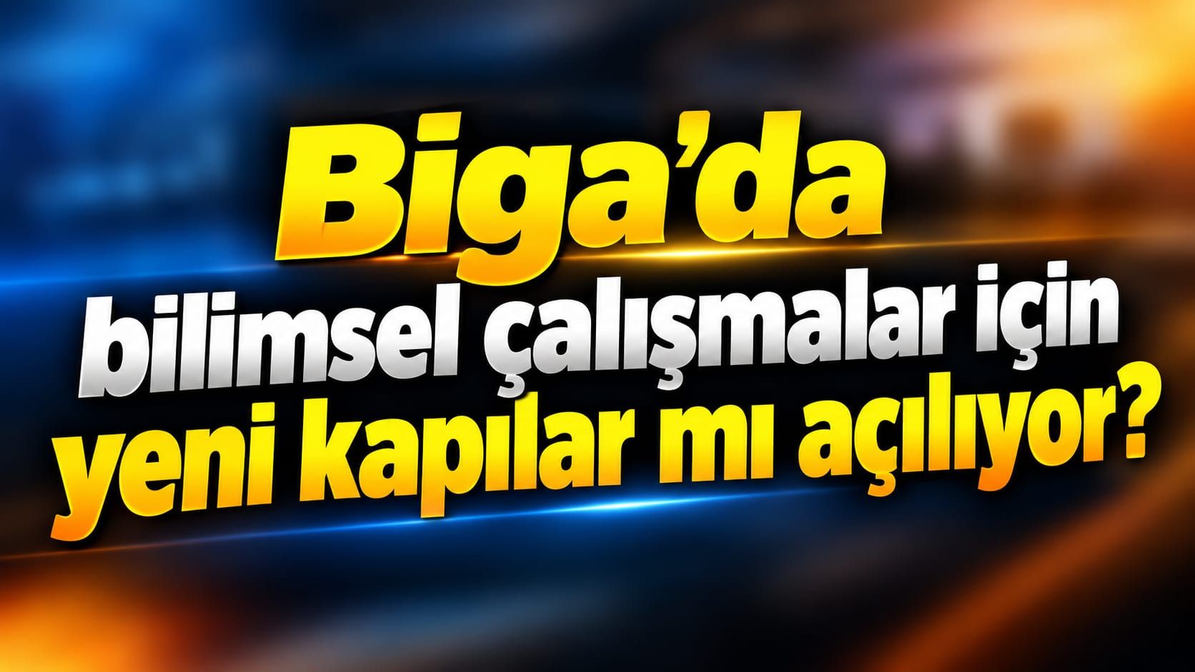 Biga’da bilimsel çalışmalar için yeni kapılar mı açılıyor?