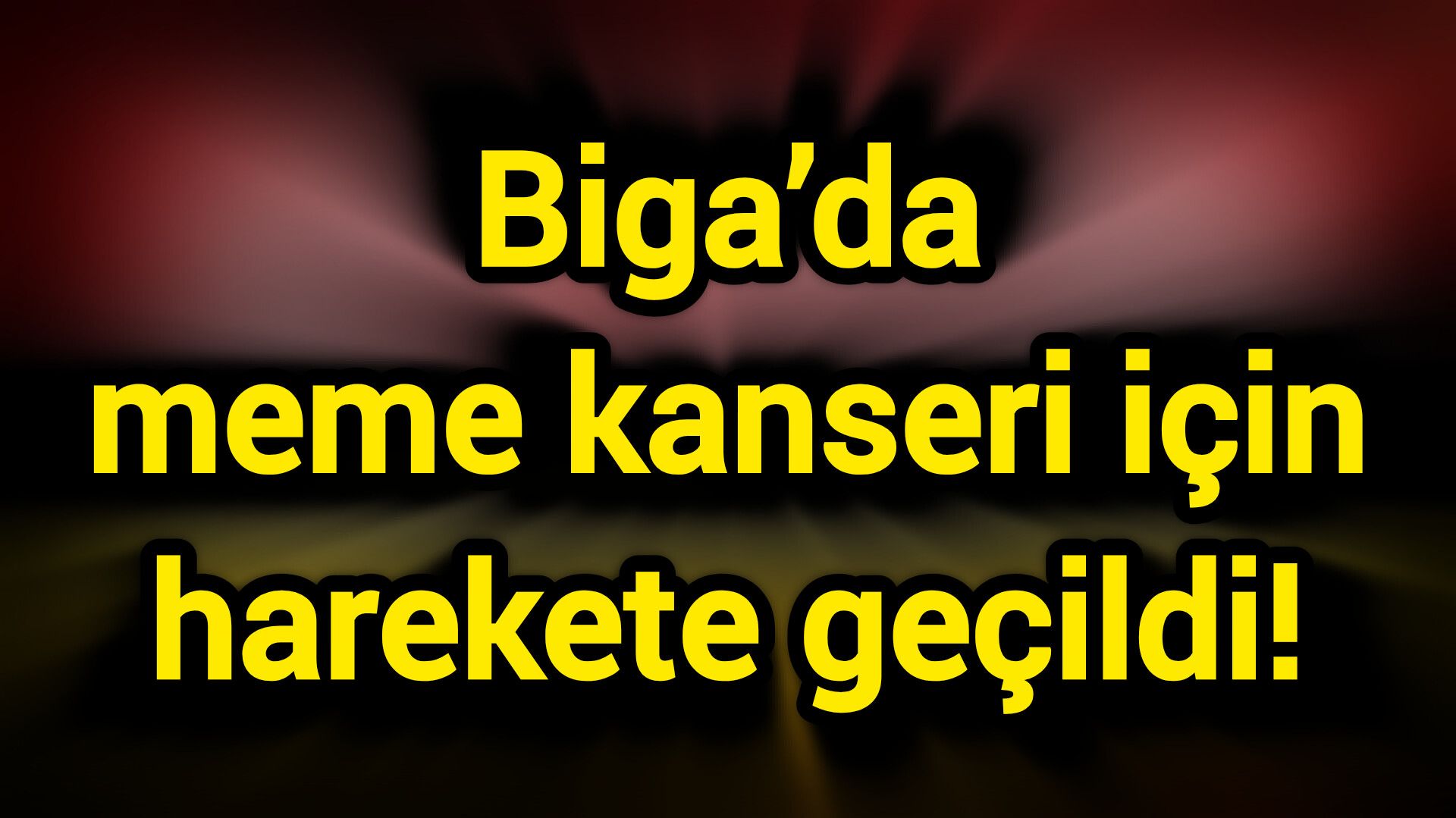 Biga’da meme kanseri için harekete geçildi!