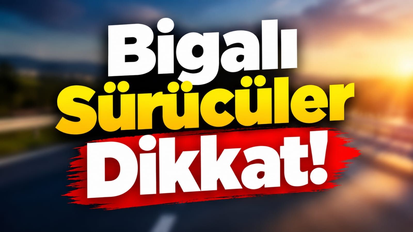 Bigalı Sürücüler Dikkat!