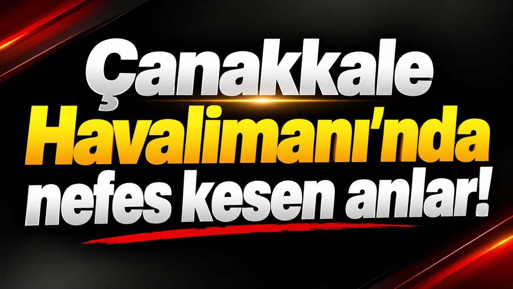 Çanakkale Havalimanı'nda nefes kesen anlar!