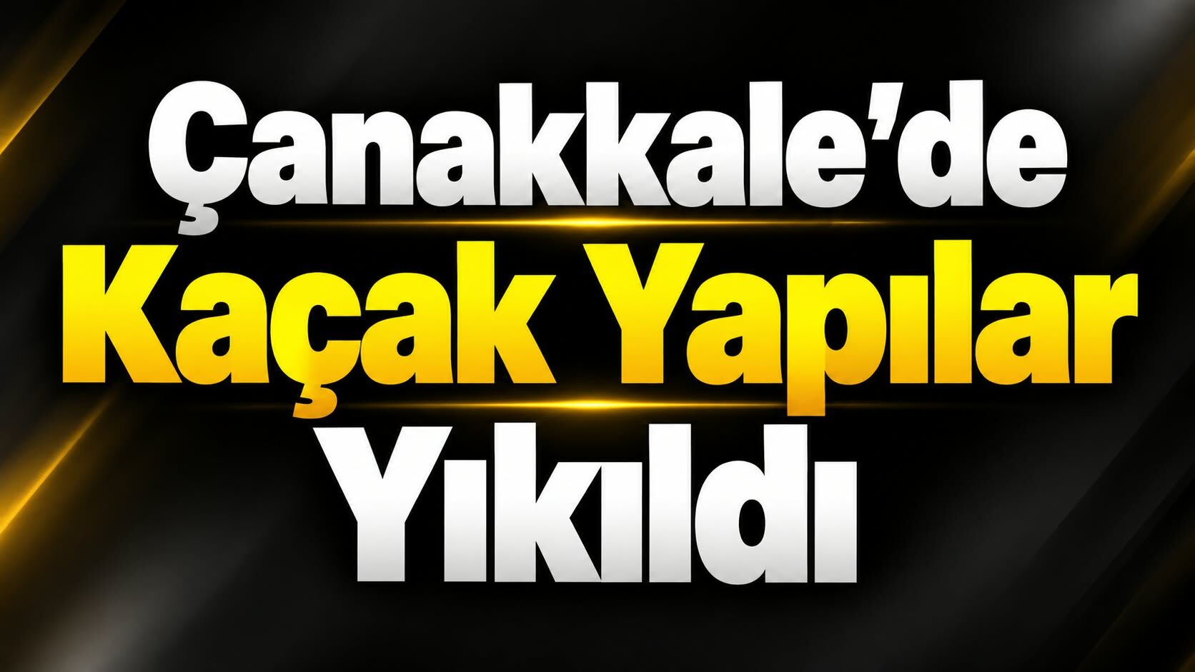 Çanakkale'de kaçak yapılar yıkıldı