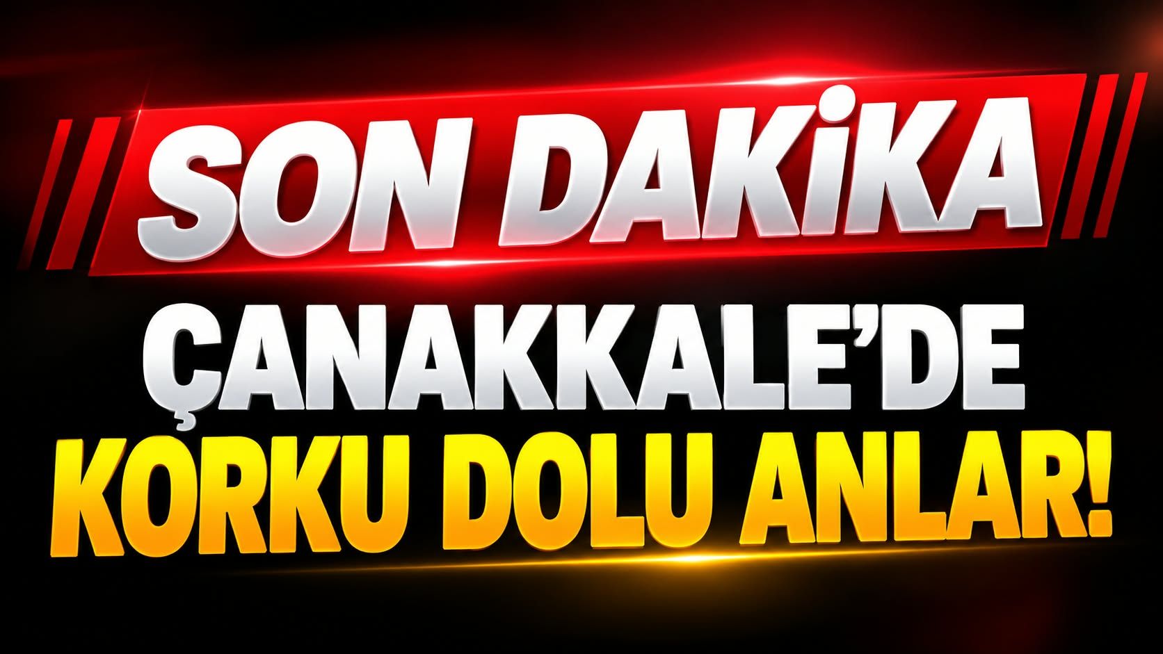 Çanakkale’de korku dolu anlar!