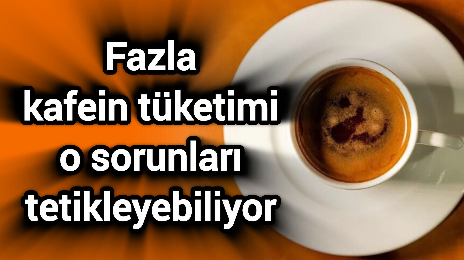 Fazla kafein tüketimi o sorunları tetikleyebiliyor