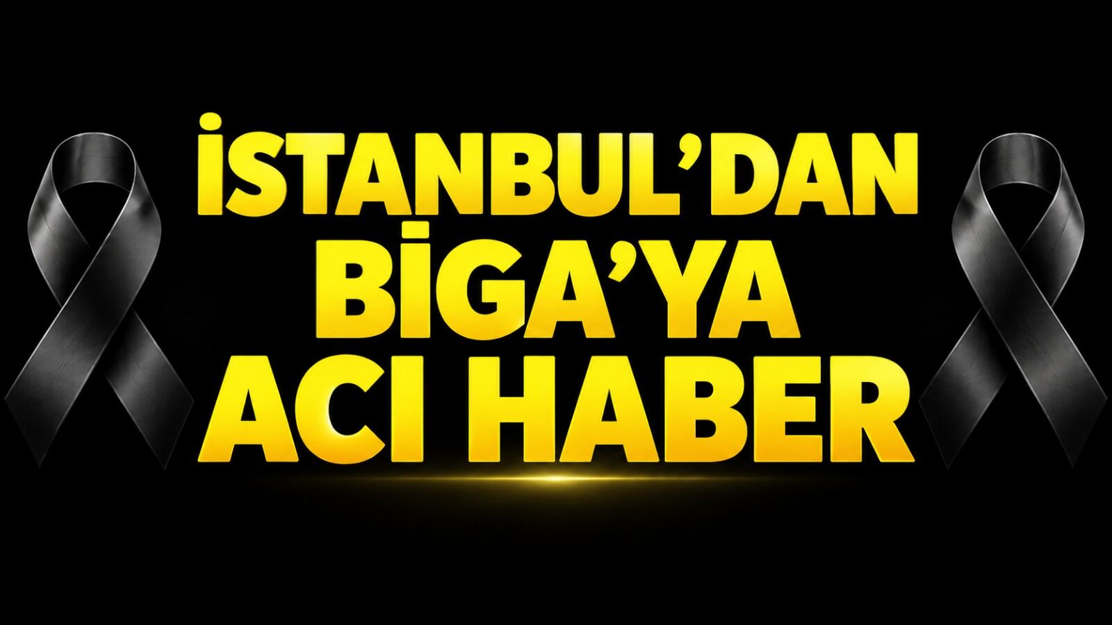 İstanbul’dan Biga’ya acı haber