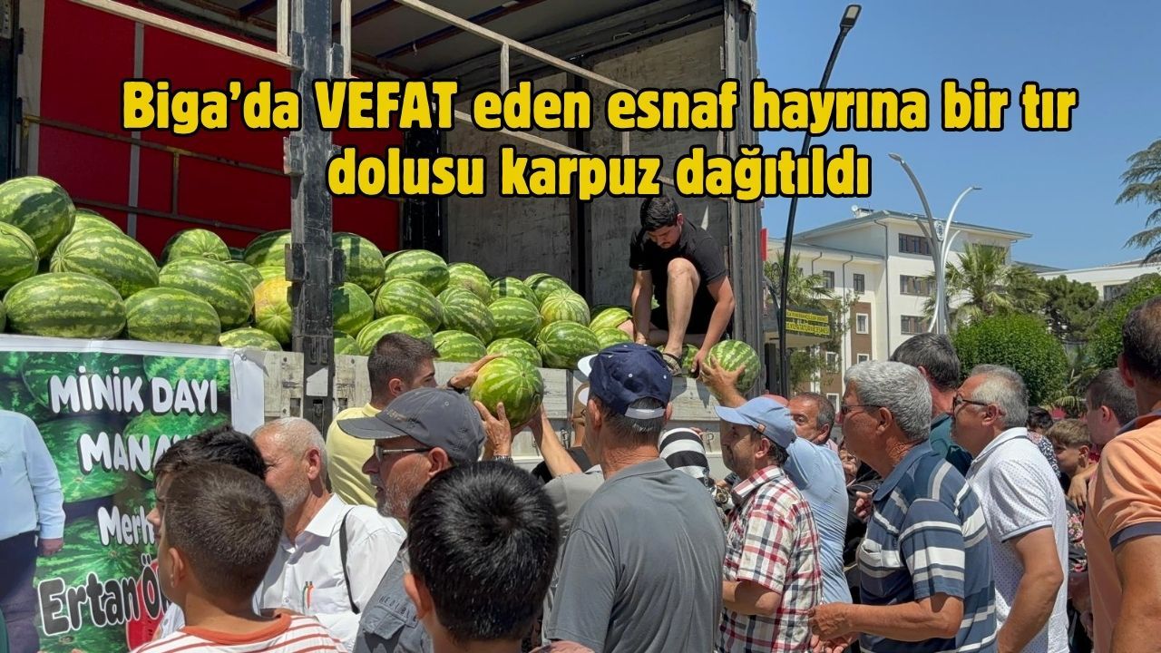 Biga’da Ertan Öksüz hayrına bir tır dolusu karpuz dağıtıldı