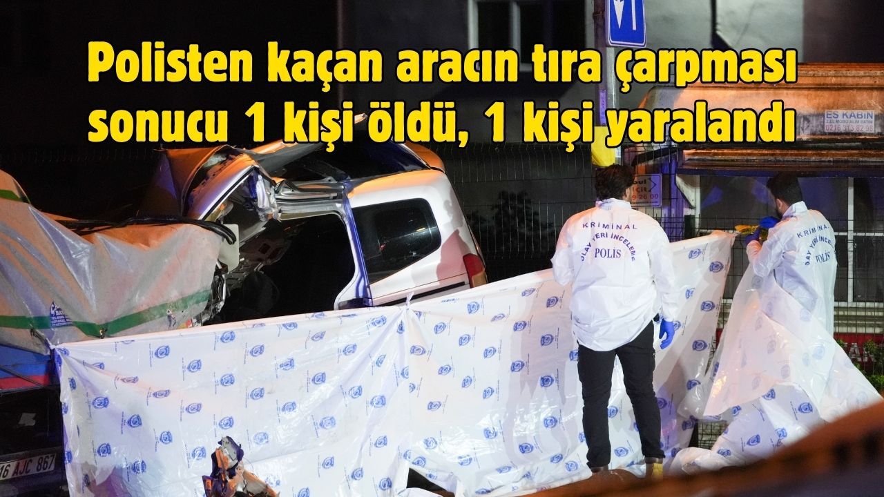 Polisten kaçan aracın tıra çarpması sonucu 1 kişi öldü, 1 kişi yaralandı