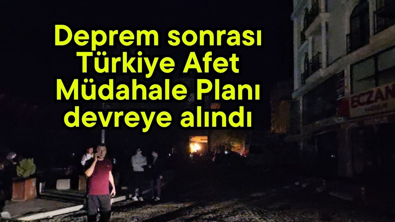 Deprem sonrası Türkiye Afet Müdahale Planı devreye alındı