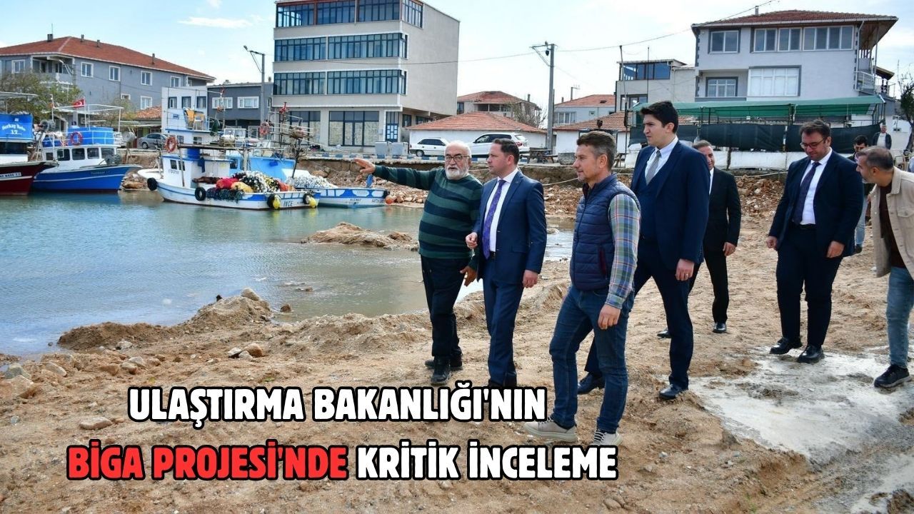 Ulaştırma Bakanlığı'nın Biga Projesi'nde kritik inceleme