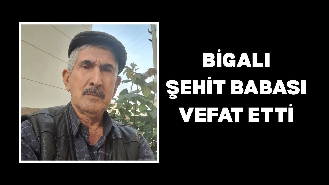 Bigalı şehit babası vefat etti