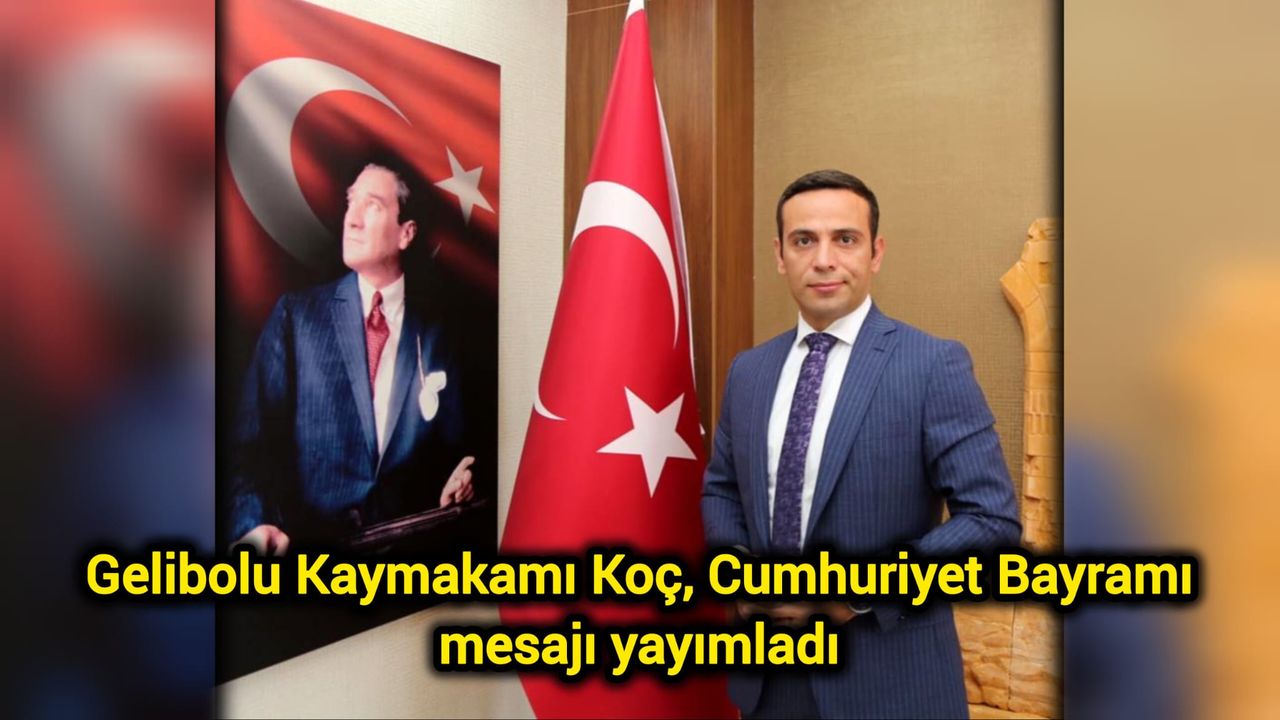 Gelibolu Kaymakamı Koç, Cumhuriyet Bayramı mesajı yayımladı