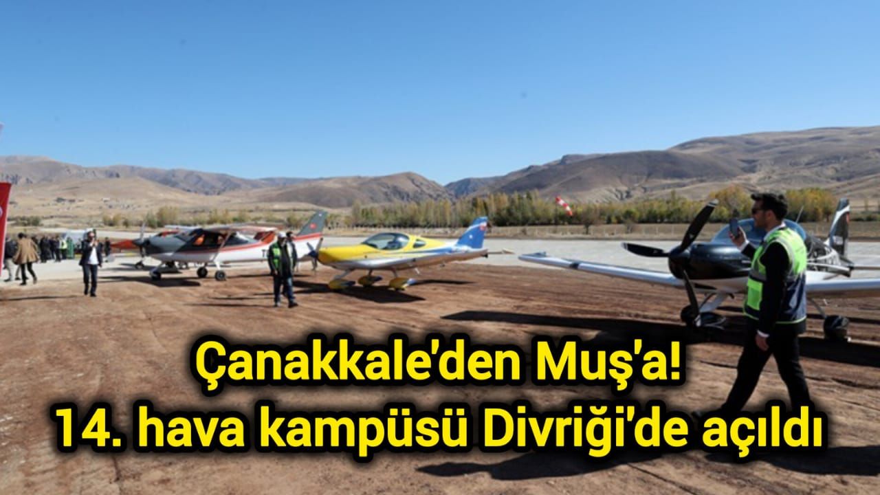 Çanakkale'den Muş'a: 14. hava kampüsü Divriği'de açıldı