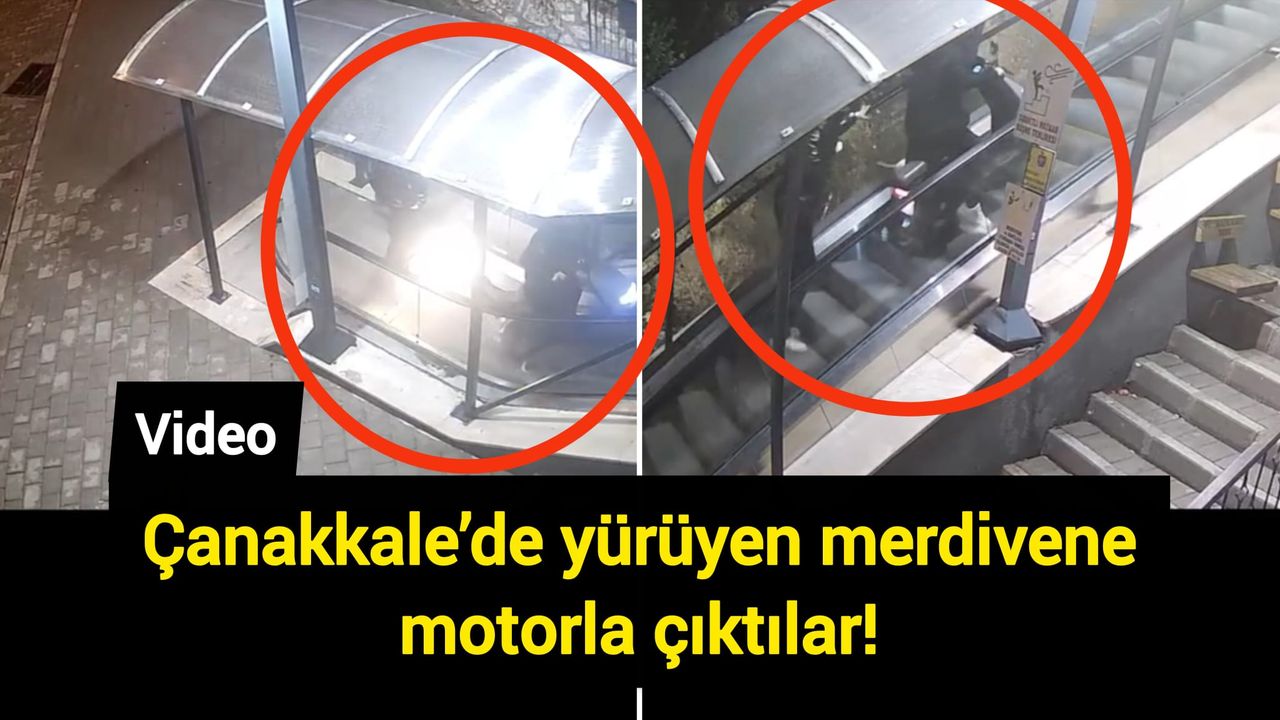 Çanakkale’de yürüyen merdivene motorla çıktılar!