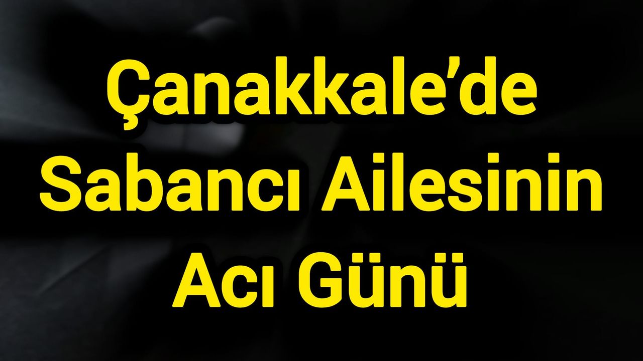 Vefat ve Başsağlığı: Çanakkale’de Sabancı Ailesinin Acı Günü
