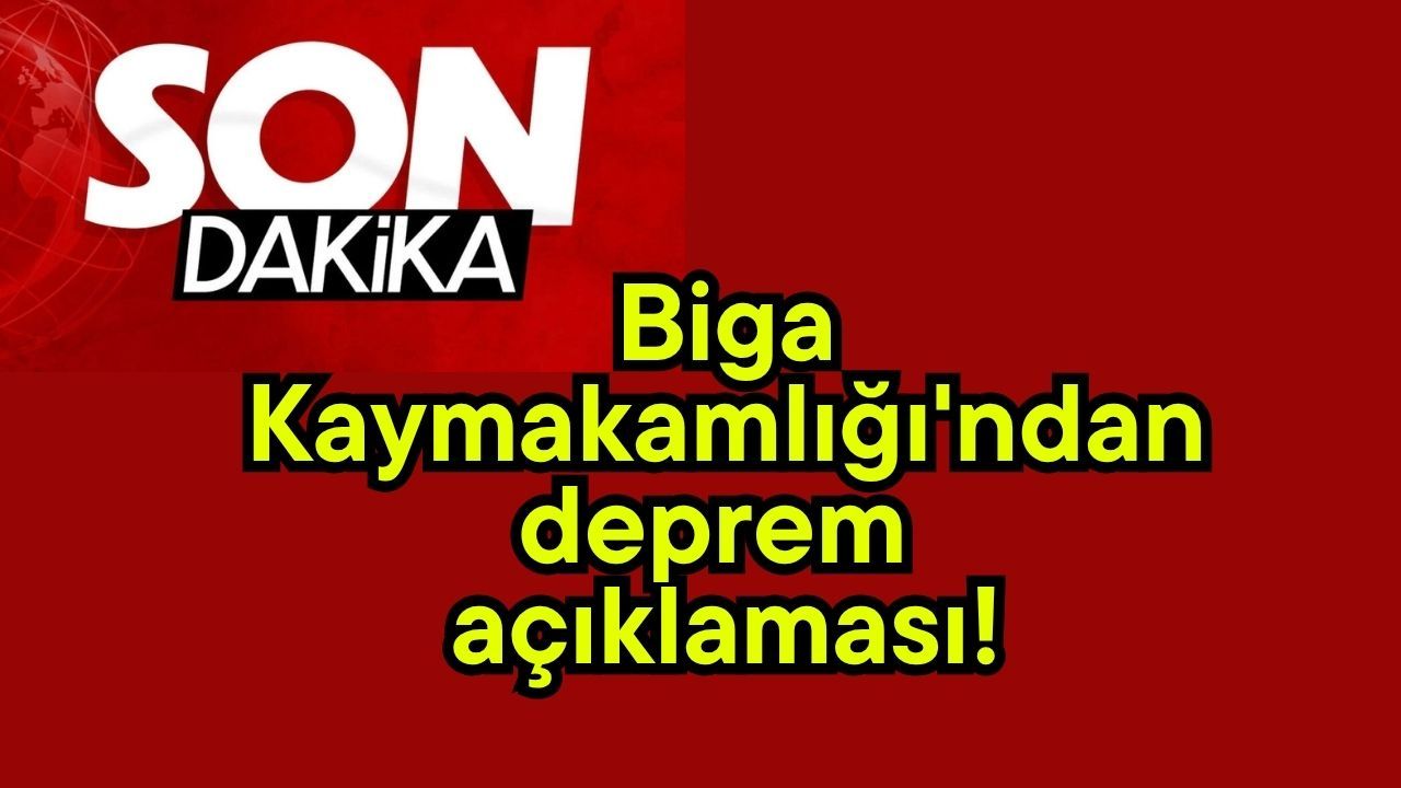 Biga Kaymakamlığı'ndan deprem açıklaması!
