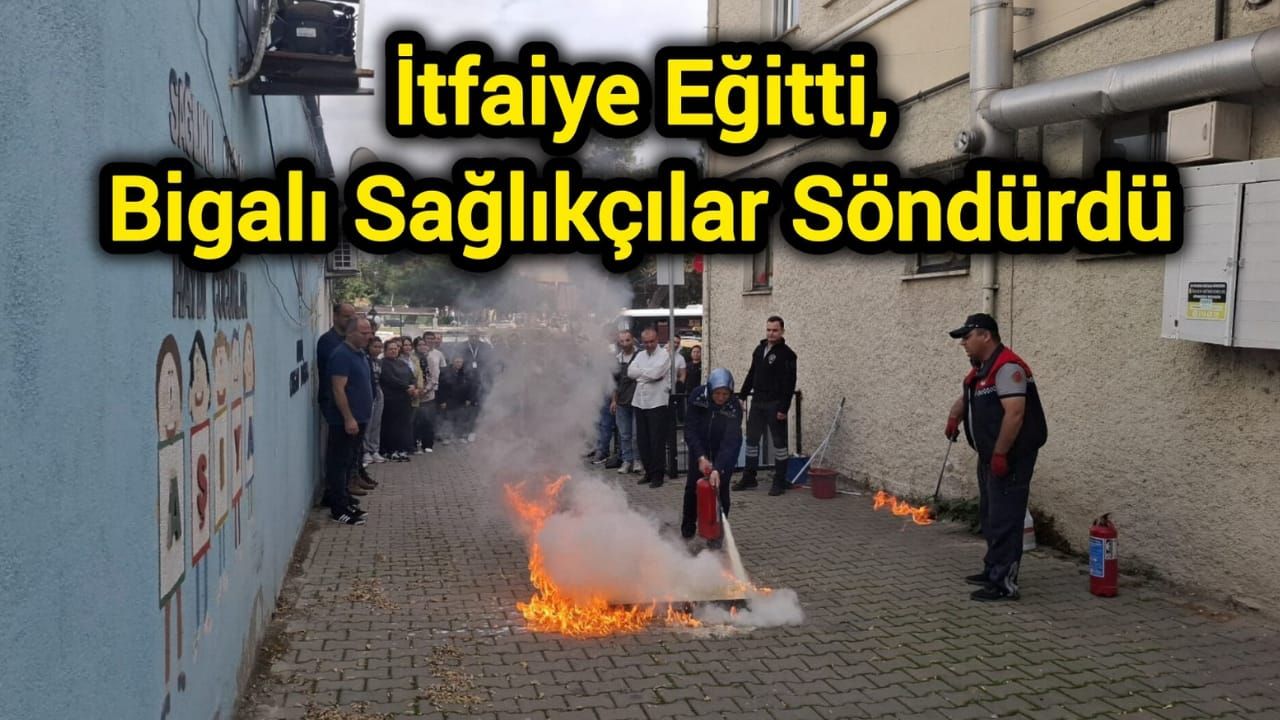 İtfaiye Eğitti, Bigalı Sağlıkçılar Söndürdü
