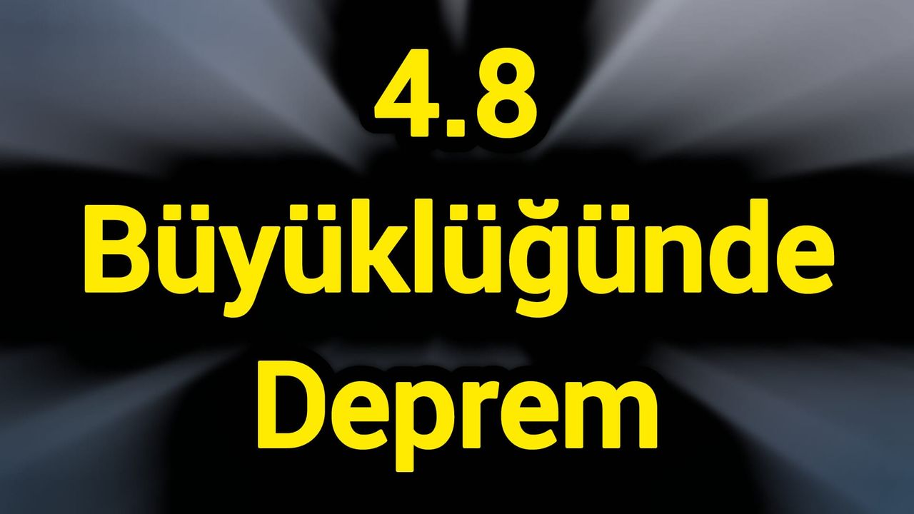 4.8 Büyüklüğünde Deprem