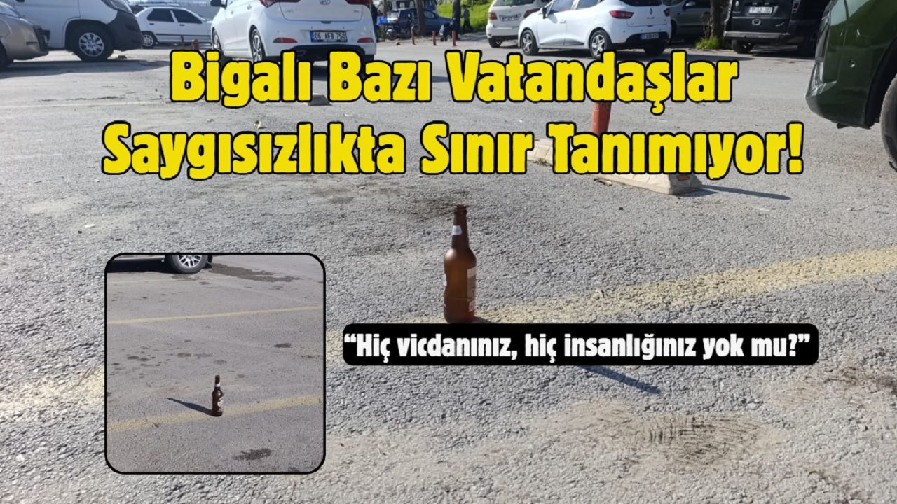 Bigalı Bazı Vatandaşlar Saygısızlıkta Sınır Tanımıyor!