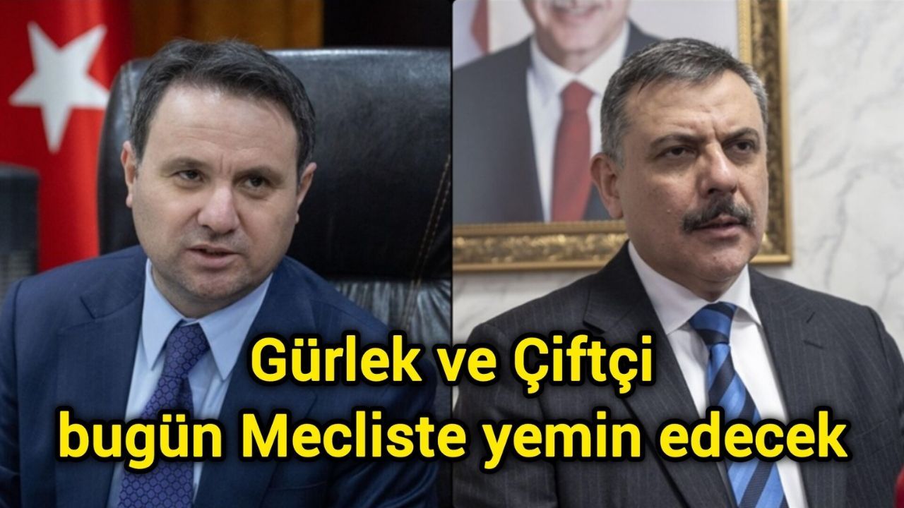 Gürlek ve Çiftçi bugün Mecliste yemin edecek