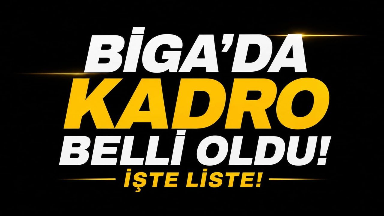 Biga'da kadro belli oldu: İşte Liste!
