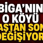 Biga'nın o köyü baştan sona değişiyor!