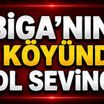 Biga’nın o köyünde yol sevinci!