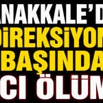 Çanakkale’de direksiyon başında acı ölüm
