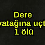 Dere yatağına uçtu, 1 ölü